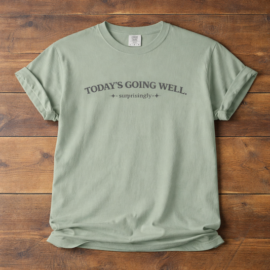 Today's Going Well T-Shirt — Positive Quote Garment-Dyed Tee