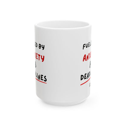 Fueled by Anxiety & Deadlines Ceramic Mug — 11oz/15oz Coffee Cup for Students, Creatives & Remote Workers