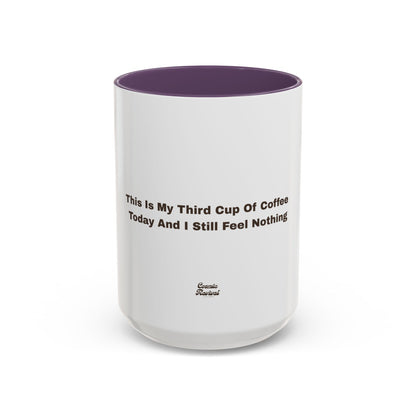 Coffee Mug — "This Is My Third Cup Of Coffee Today And I Still Feel Nothing" Accent Ceramic Mug