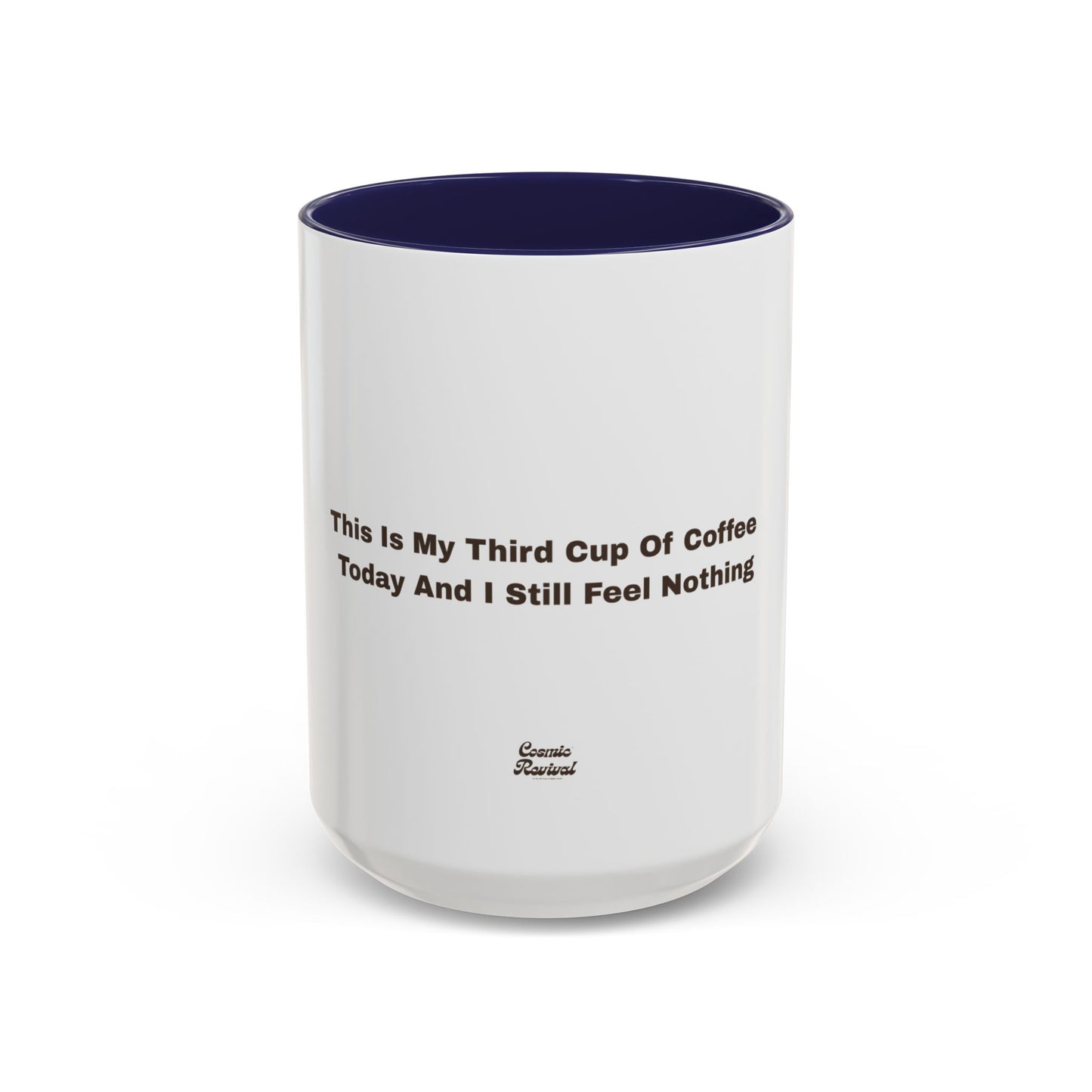 Coffee Mug — "This Is My Third Cup Of Coffee Today And I Still Feel Nothing" Accent Ceramic Mug