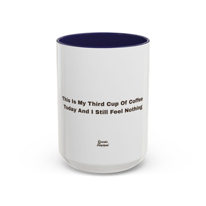 Coffee Mug — "This Is My Third Cup Of Coffee Today And I Still Feel Nothing" Accent Ceramic Mug