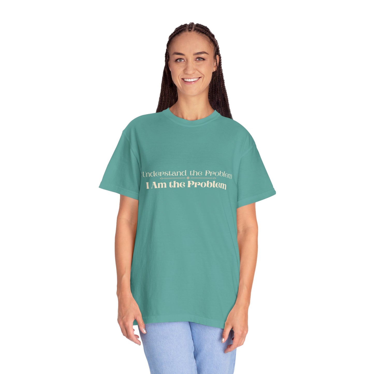 I Understand the Problem, I Am the Problem T-Shirt — Funny Sarcastic Graphic Tee