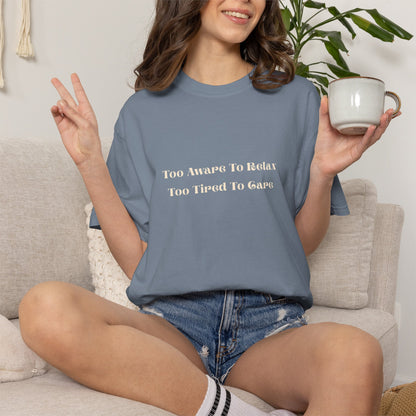 "Too Awake To Relax, Too Tired To Care" Casual Graphic Tee Overstimulated, Self-aware T-shirt