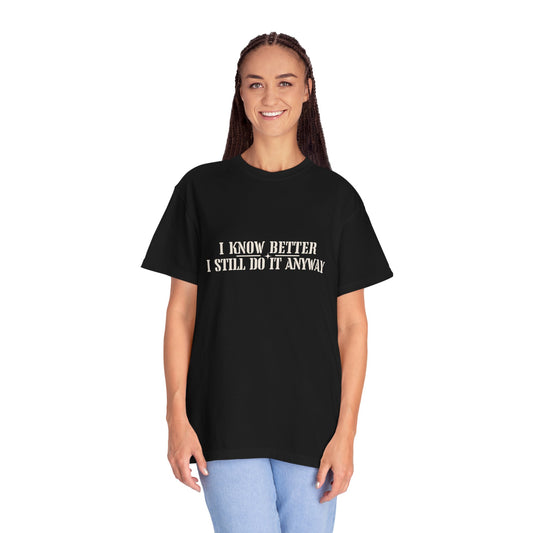 I Know Better, I Still Do It Anyway Vintage Graphic T-Shirt — Relatable Tee