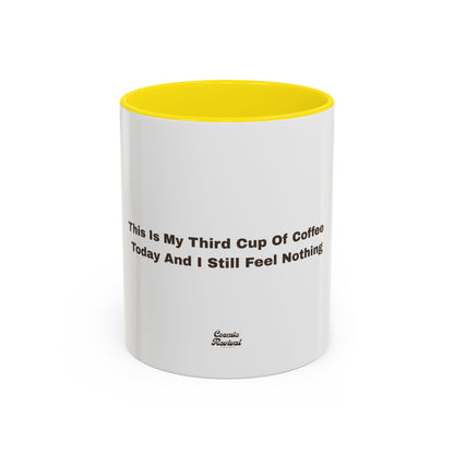 Coffee Mug — "This Is My Third Cup Of Coffee Today And I Still Feel Nothing" Accent Ceramic Mug