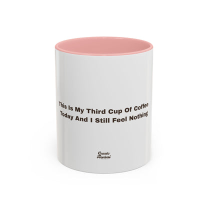 Coffee Mug — "This Is My Third Cup Of Coffee Today And I Still Feel Nothing" Accent Ceramic Mug