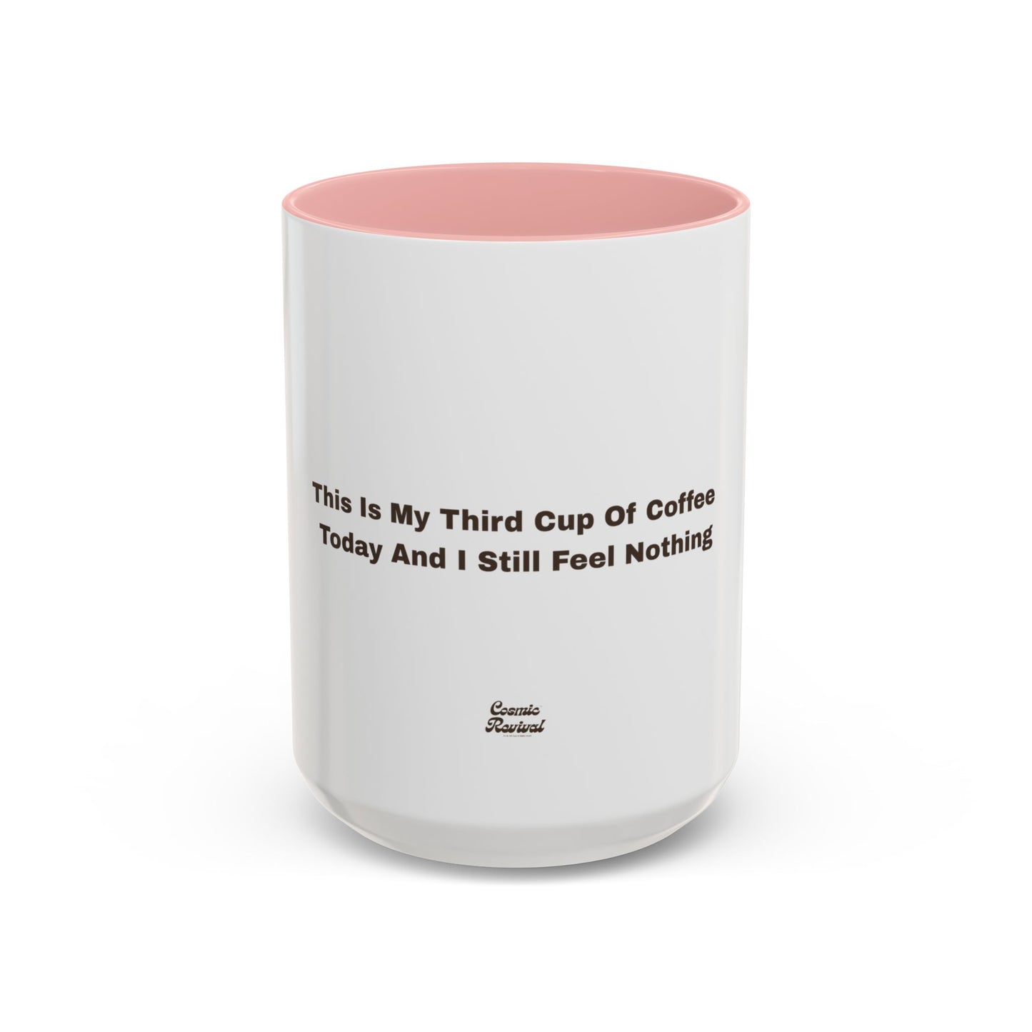 Coffee Mug — "This Is My Third Cup Of Coffee Today And I Still Feel Nothing" Accent Ceramic Mug
