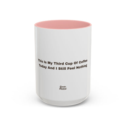 Coffee Mug — "This Is My Third Cup Of Coffee Today And I Still Feel Nothing" Accent Ceramic Mug