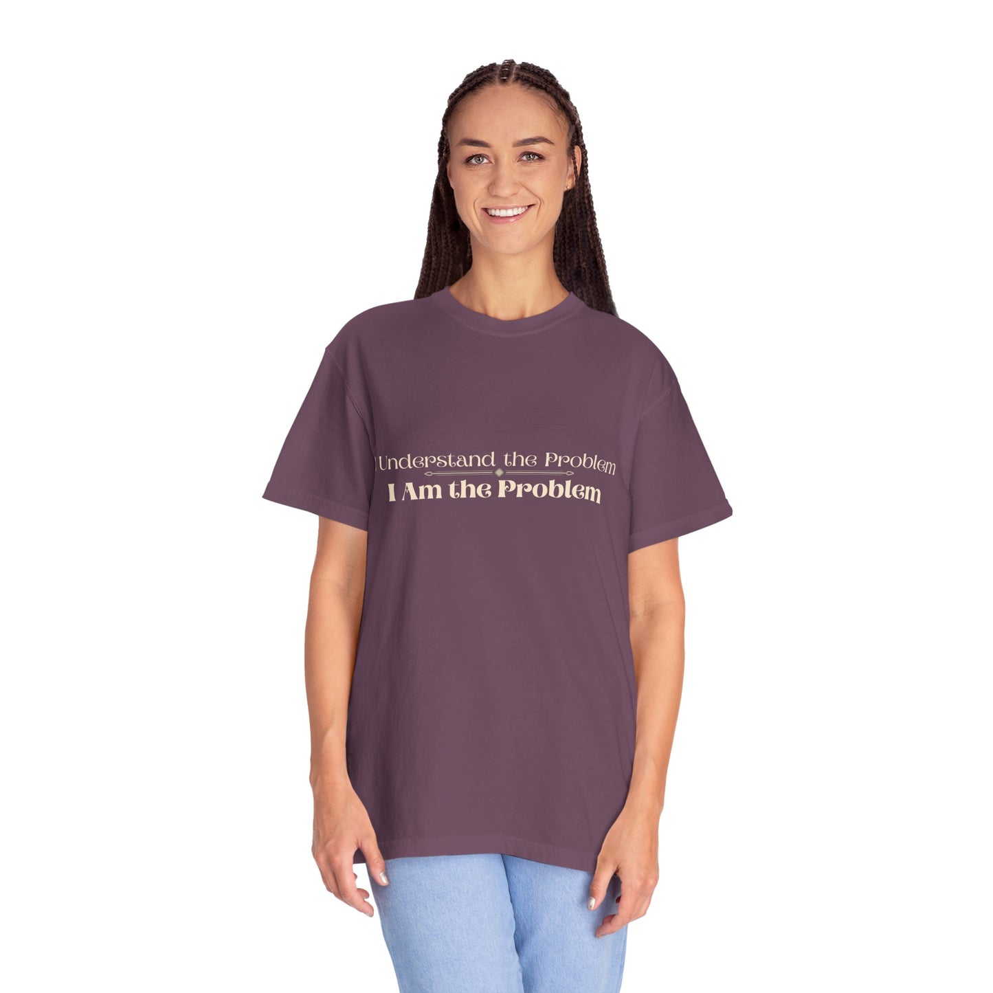 I Understand the Problem, I Am the Problem T-Shirt — Funny Sarcastic Graphic Tee