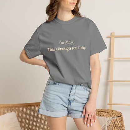 I'm Alive That’s Enough For Today T-Shirt — Mental Health Self-Care Tee