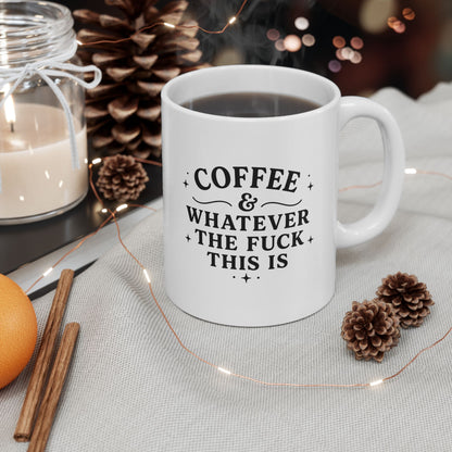 Coffee and Whatever The F*** This Is Ceramic Mug (11oz & 15oz)
