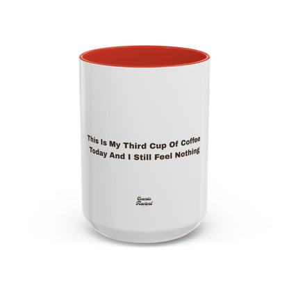 Coffee Mug — "This Is My Third Cup Of Coffee Today And I Still Feel Nothing" Accent Ceramic Mug