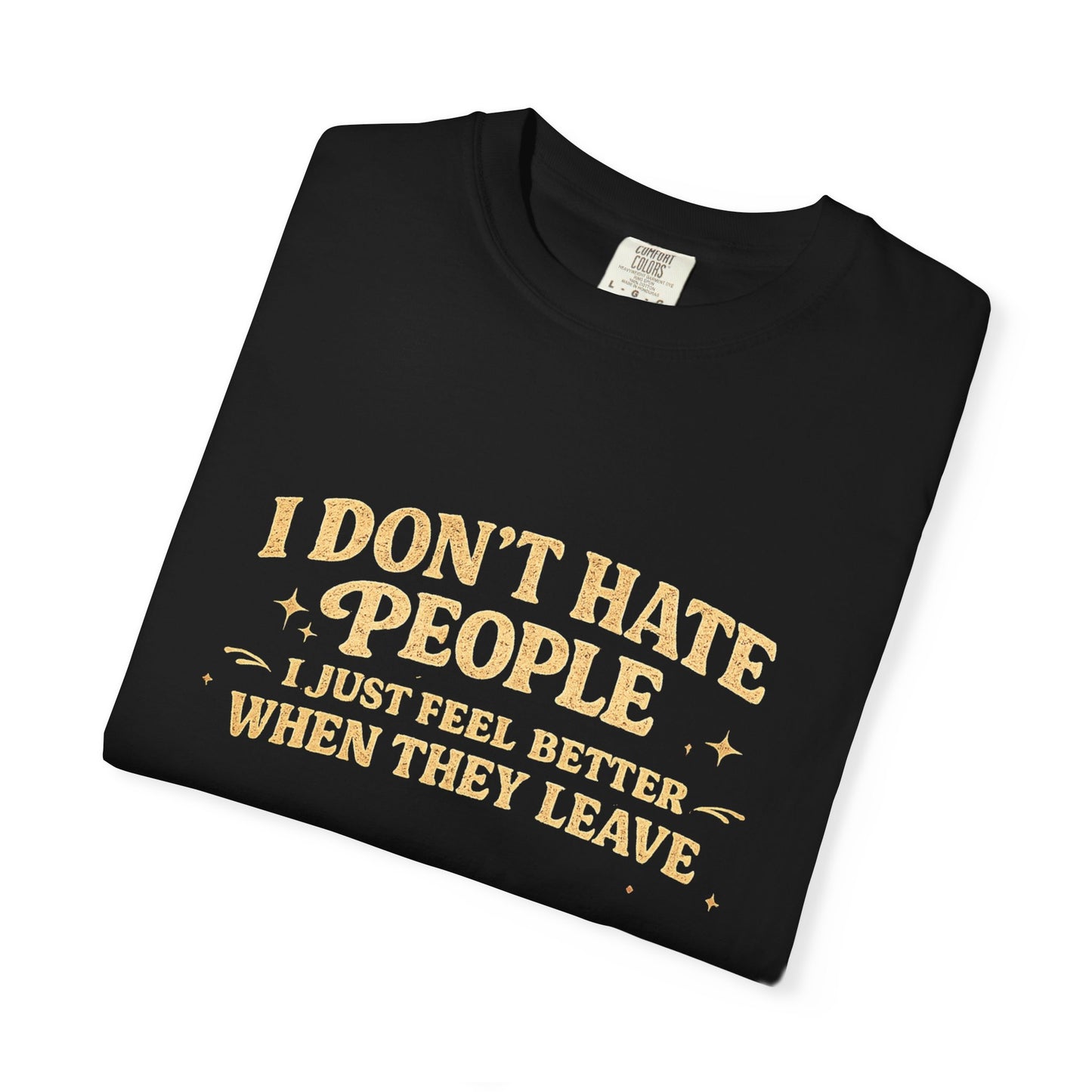I Don't Hate People Tee — 'I Just Feel Better When They Leave' Graphic T-Shirt