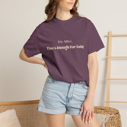 I'm Alive That’s Enough For Today T-Shirt — Mental Health Self-Care Tee