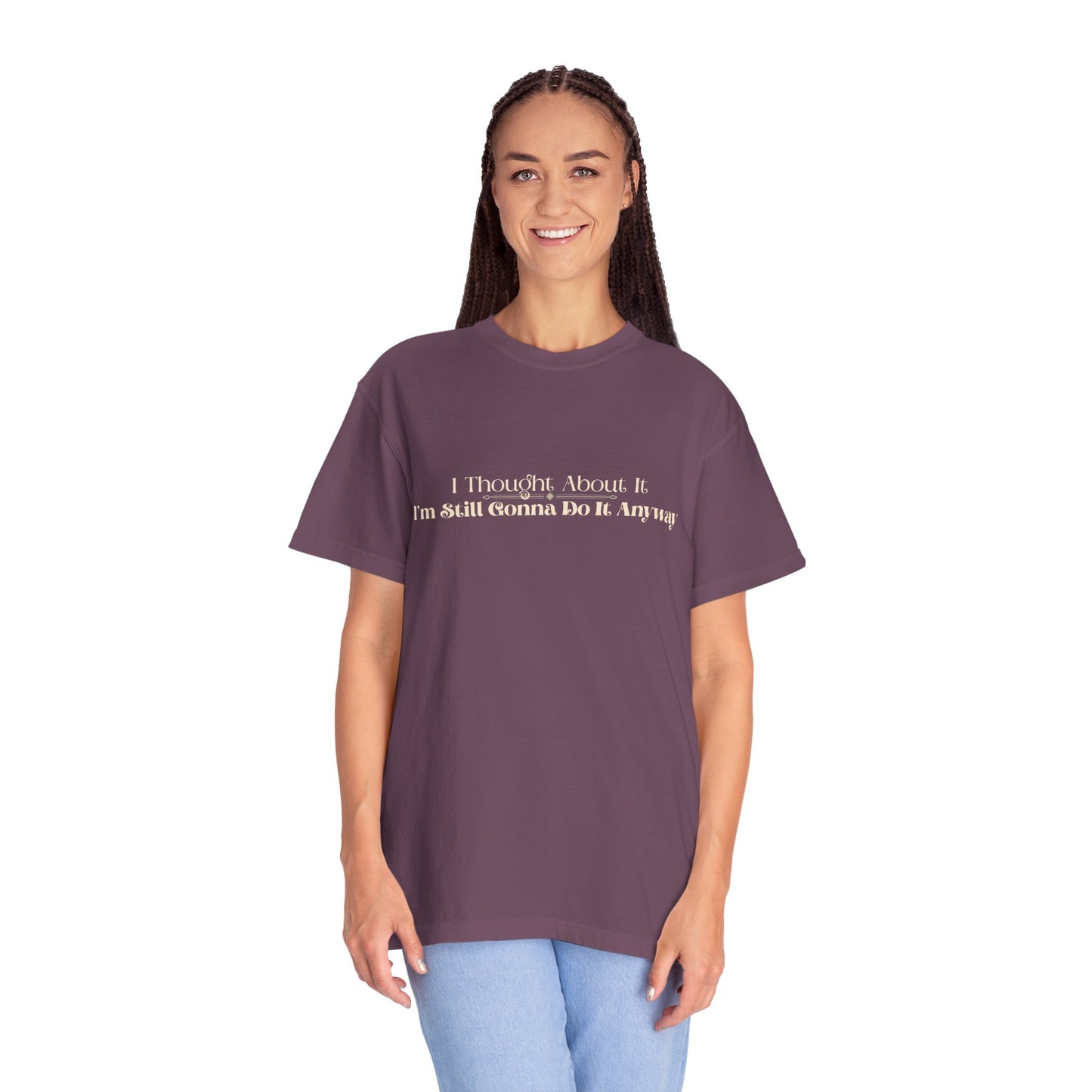 Funny Overthinking Shirt I Thought About It — Still Gonna Do It T-shirt