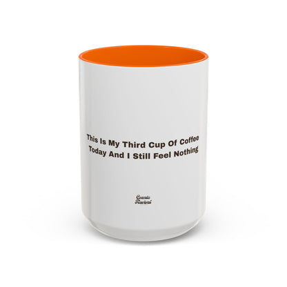 Coffee Mug — "This Is My Third Cup Of Coffee Today And I Still Feel Nothing" Accent Ceramic Mug