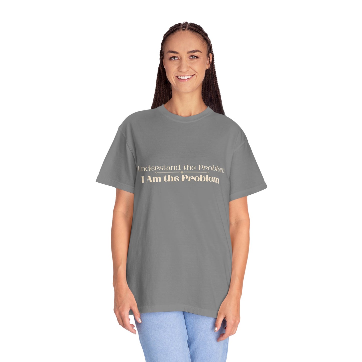 I Understand the Problem, I Am the Problem T-Shirt — Funny Sarcastic Graphic Tee