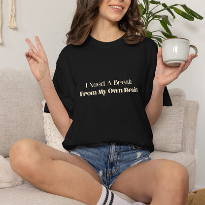 I Need A Break From My Own Brain Graphic Tee — Mental Health Relaxed T-Shirt