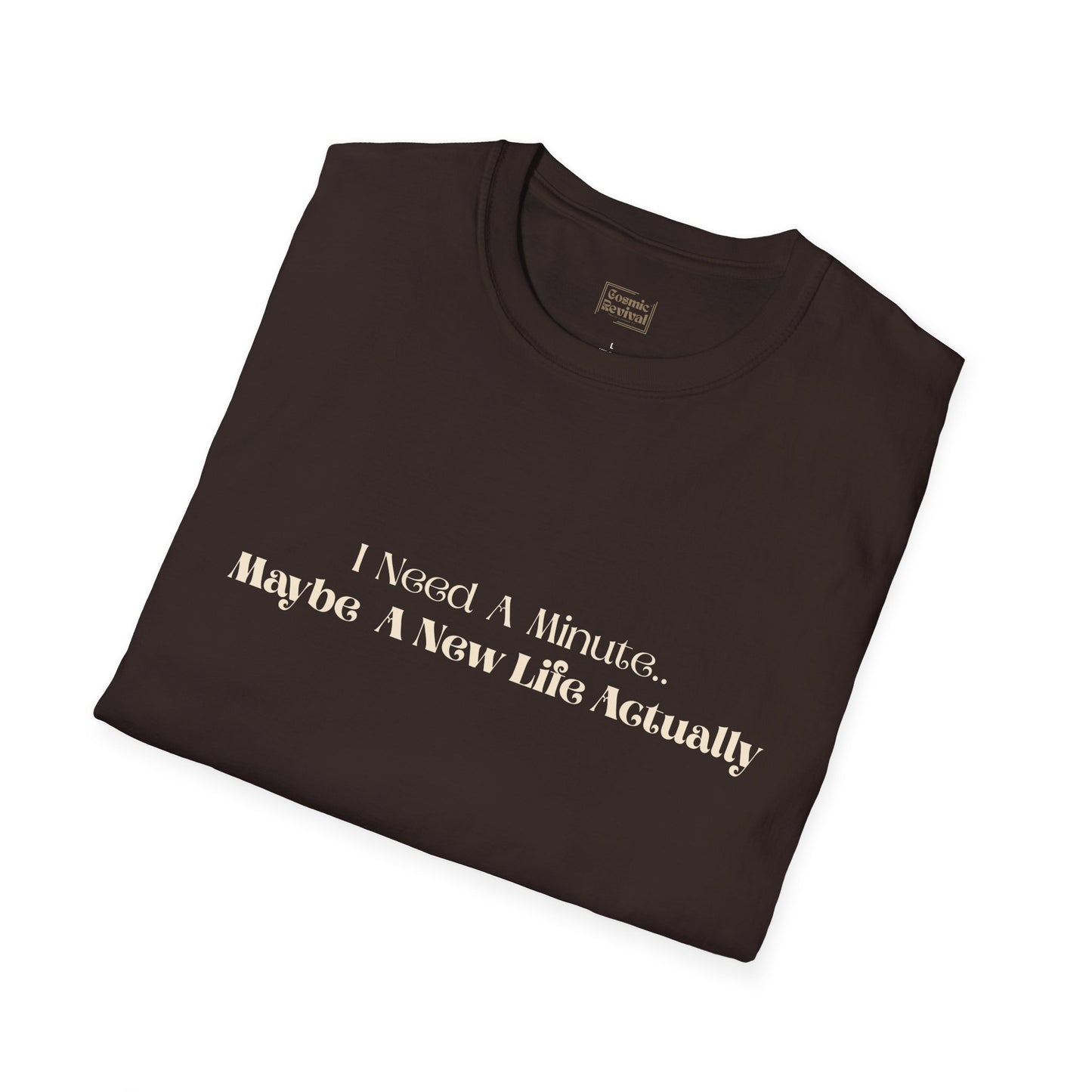 “I Need A Minute, Maybe A New Life Actually” Minimalist Quote Tee