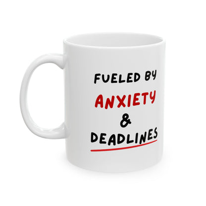 Fueled by Anxiety & Deadlines Ceramic Mug — 11oz/15oz Coffee Cup for Students, Creatives & Remote Workers