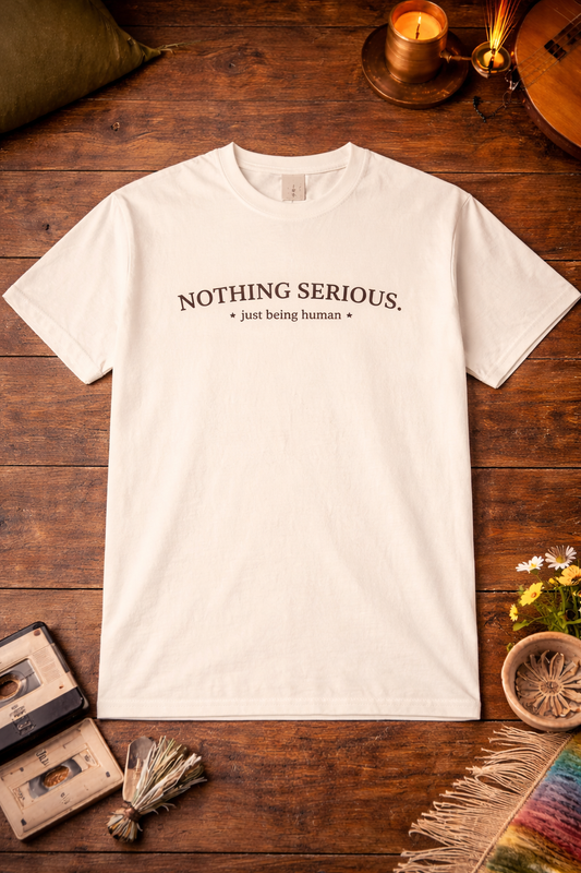 Nothing Serious T-Shirt — 'Just Being Human' Minimal Graphic Tee