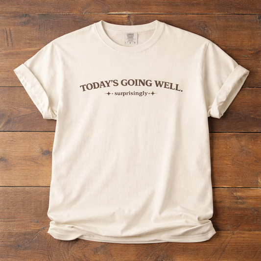 Today's Going Well T-Shirt — Positive Quote Garment-Dyed Tee