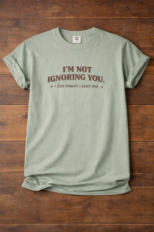 "I'm Not Ignoring You" Garment-Dyed T-Shirt — Casual Statement Tee