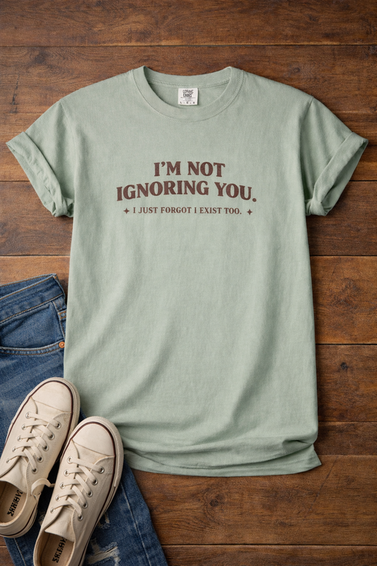 "I'm Not Ignoring You" Garment-Dyed T-Shirt — Casual Statement Tee