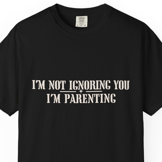 I’m Not Ignoring You I’m Parenting Shirt, Funny Mom Shirt, Relatable Motherhood Tee, Tired Mom Humor Shirt, Parenting Life T-Shirt