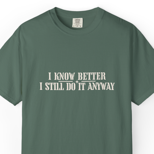 I Know Better, I Still Do It Anyway Vintage Graphic T-Shirt — Relatable Tee