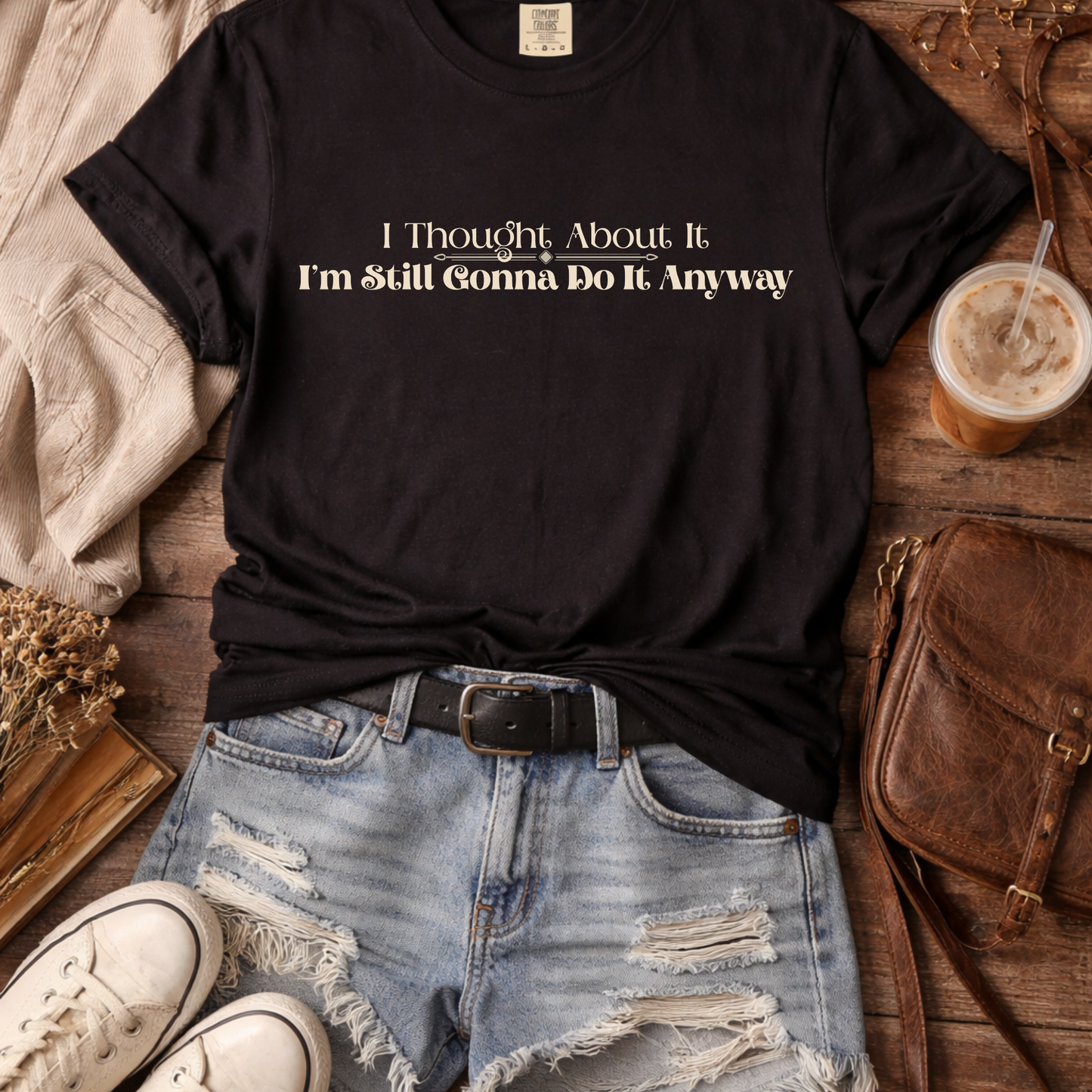 Funny Overthinking Shirt I Thought About It — Still Gonna Do It T-shirt