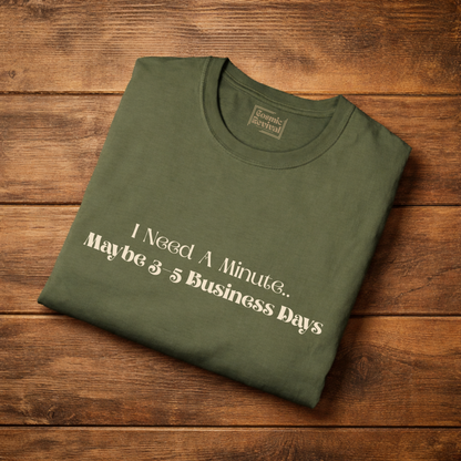 I Need A Minute — Maybe 3–5 Business Days T-Shirt Overstimulated Humor Tee