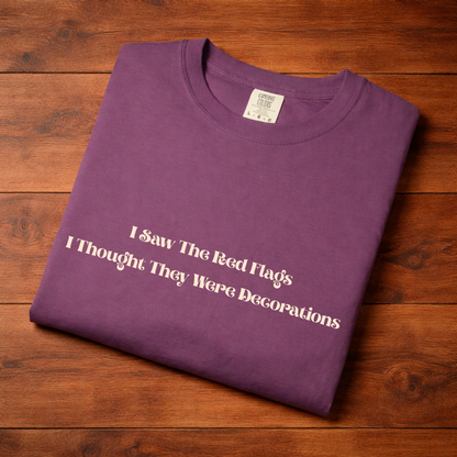 I Saw The Red Flags I Thought They Were Decorations T-Shirt