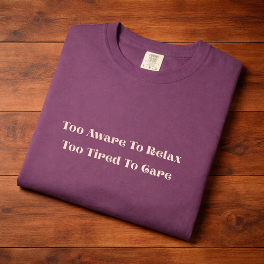 "Too Awake To Relax, Too Tired To Care" Casual Graphic Tee Overstimulated, Self-aware T-shirt