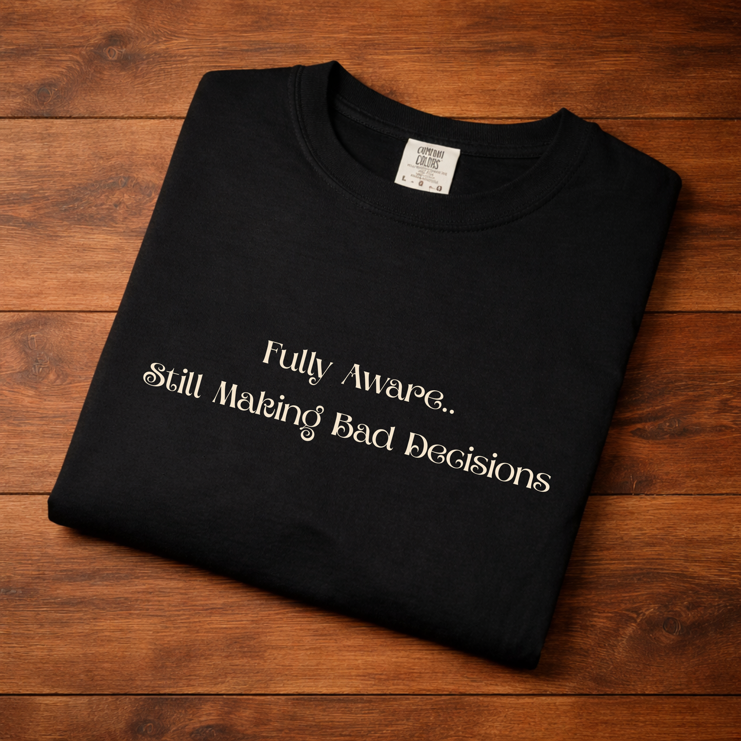 Fully Aware Still Making Bad Decisions T‑Shirt Realist Humor T-shirt