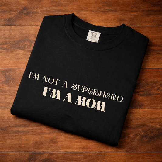 I'm Not a Superhero I'm a Mom T-Shirt — Mother's Day Graphic Tee
