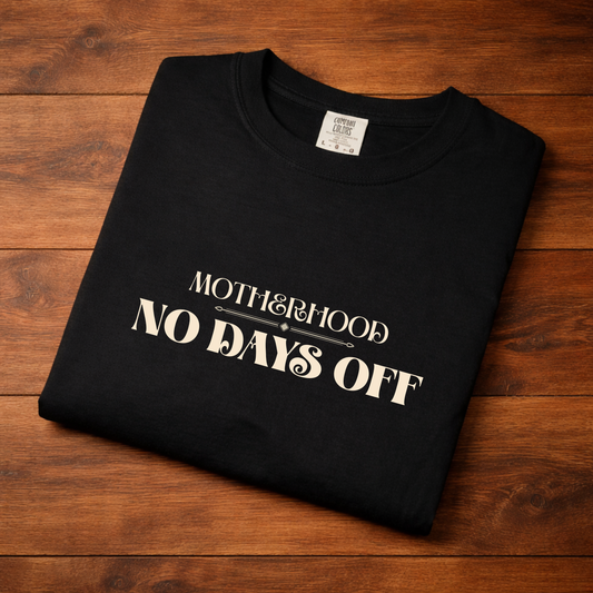 Motherhood No Days Off T-Shirt — Mom Life Tee