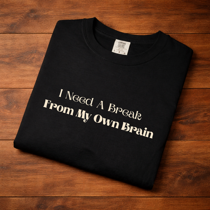 I Need A Break From My Own Brain Graphic Tee — Mental Health Relaxed T-Shirt