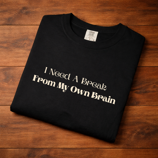 I Need A Break From My Own Brain Graphic Tee — Mental Health Relaxed T-Shirt