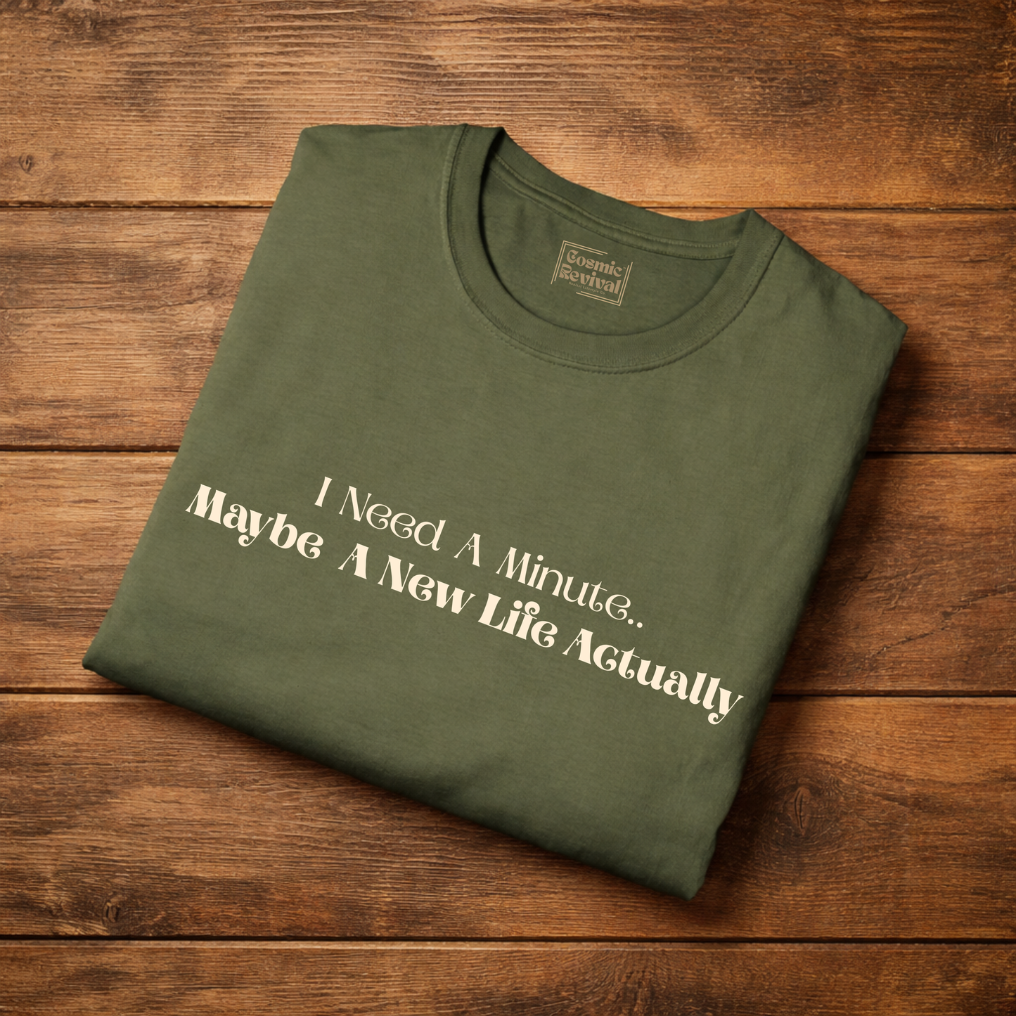 “I Need A Minute, Maybe A New Life Actually” Minimalist Quote Tee