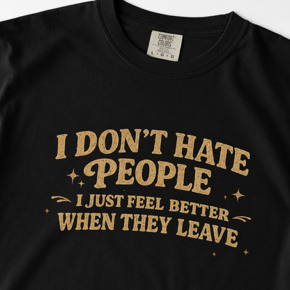 I Don't Hate People Tee — 'I Just Feel Better When They Leave' Graphic T-Shirt