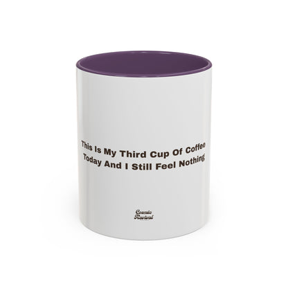 Coffee Mug — "This Is My Third Cup Of Coffee Today And I Still Feel Nothing" Accent Ceramic Mug