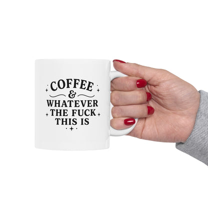 Coffee and Whatever The F*** This Is Ceramic Mug (11oz & 15oz)
