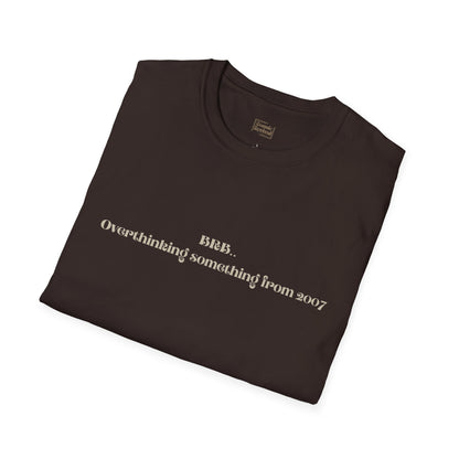 "BRB. Overthinking something from 2007" Minimalist Graphic Tee