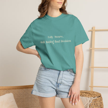 Fully Aware Still Making Bad Decisions T‑Shirt Realist Humor T-shirt