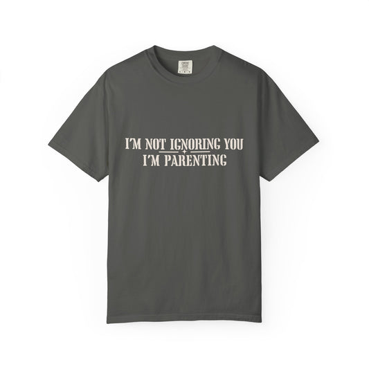 I’m Not Ignoring You I’m Parenting Shirt, Funny Mom Shirt, Relatable Motherhood Tee, Tired Mom Humor Shirt, Parenting Life T-Shirt