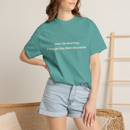 I Saw The Red Flags I Thought They Were Decorations T-Shirt