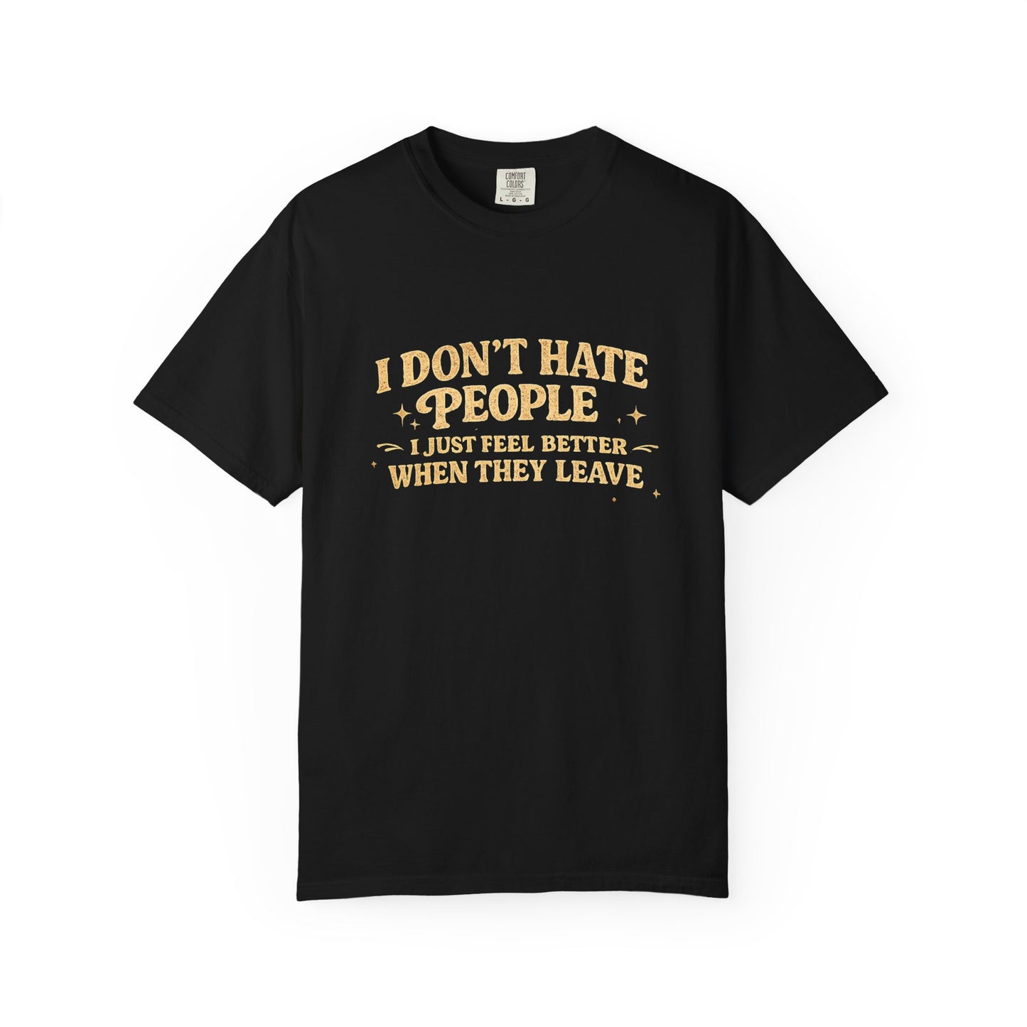 I Don't Hate People Tee — 'I Just Feel Better When They Leave' Graphic T-Shirt