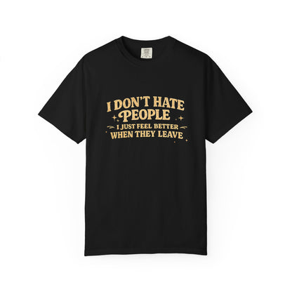 I Don't Hate People Tee — 'I Just Feel Better When They Leave' Graphic T-Shirt