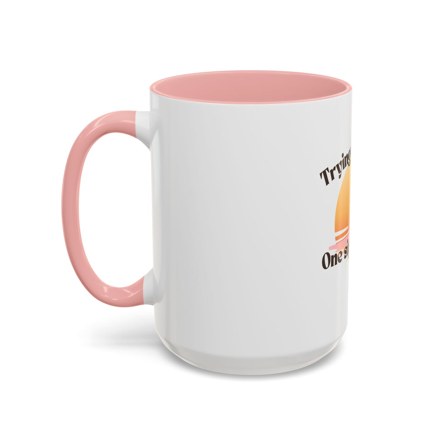 Coffee Mug — "Trying Not to Quit One Sip at a Time" Motivational Sunrise Accent Mug